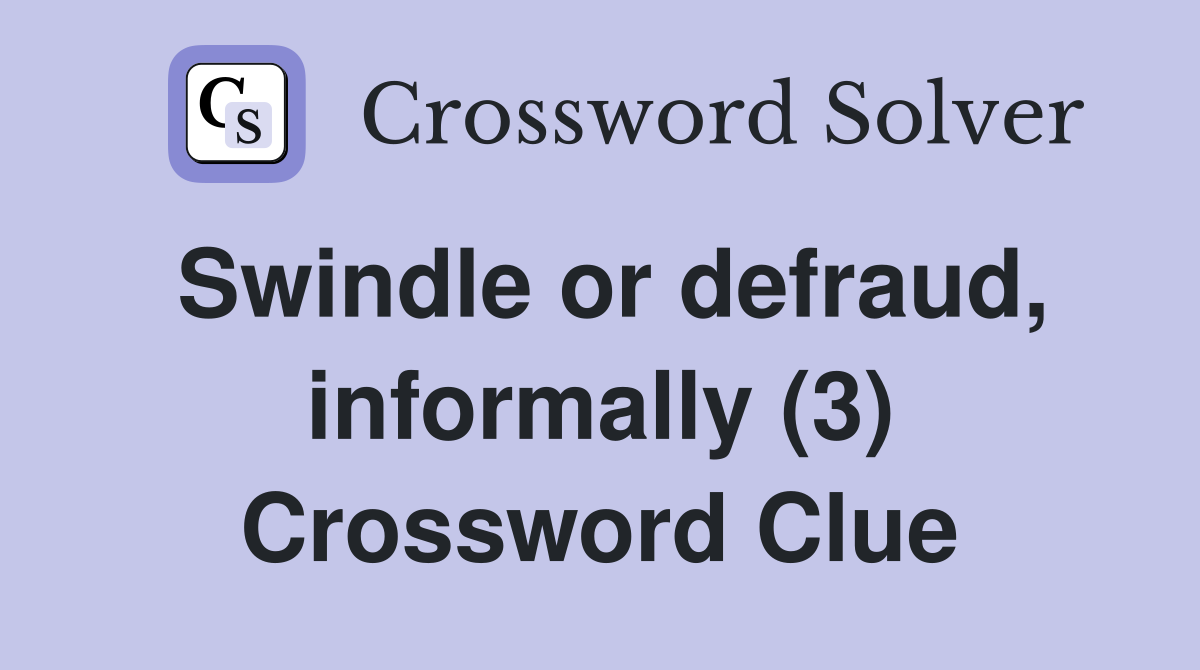Swindle or defraud, informally (3) Crossword Clue
