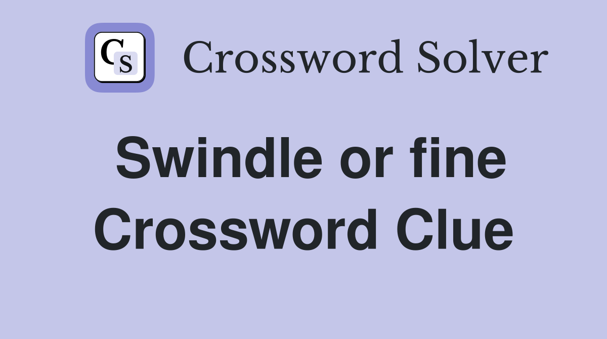 Swindle or fine Crossword Clue