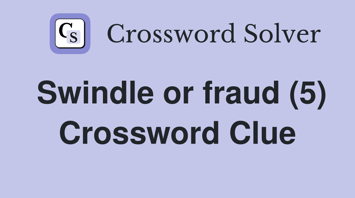 Swindle or fraud (5) Crossword Clue