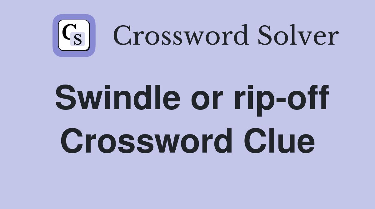 Swindle or rip-off Crossword Clue