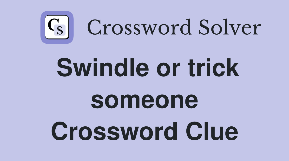 Swindle or trick someone Crossword Clue