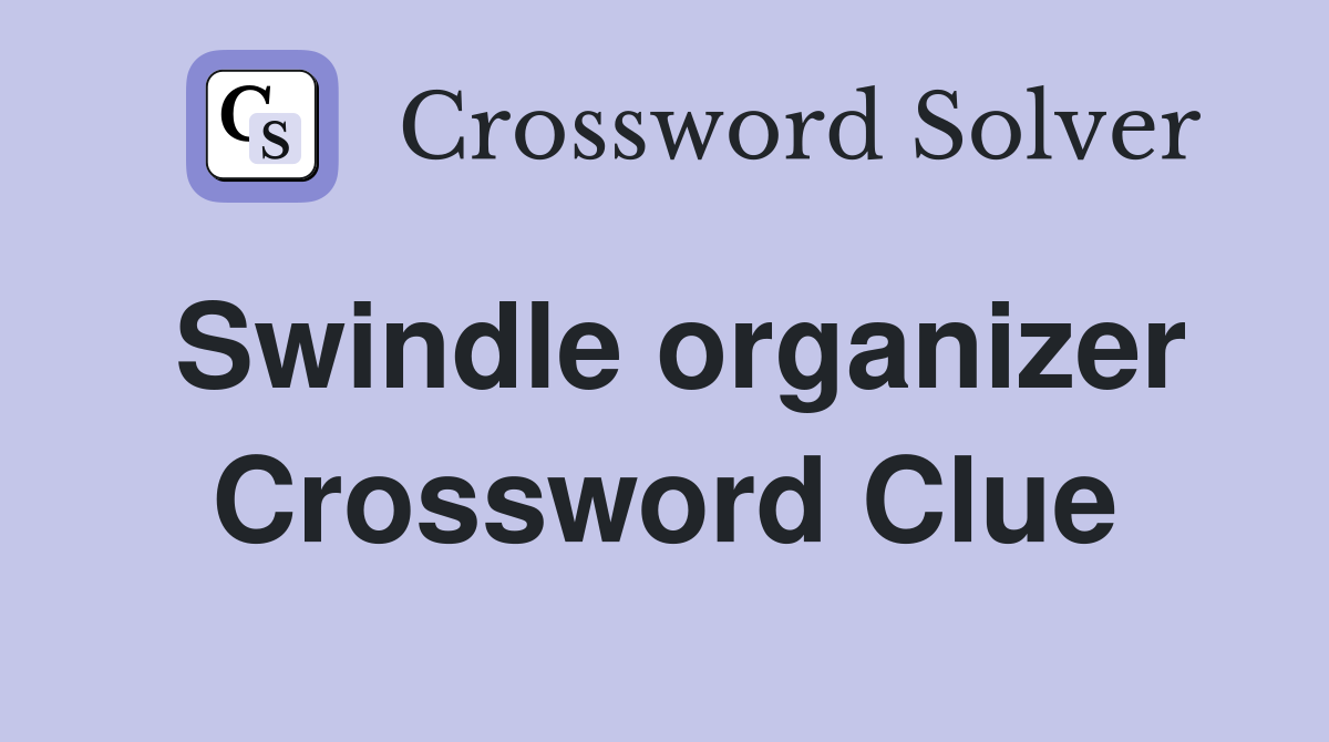 Swindle organizer Crossword Clue