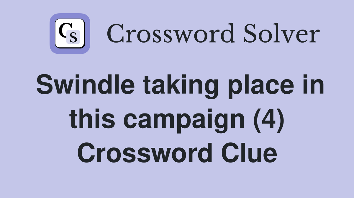 Swindle taking place in this campaign (4) Crossword Clue