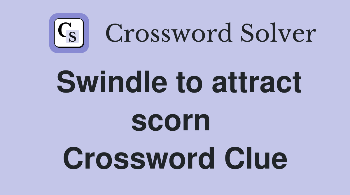 Swindle to attract scorn  Crossword Clue