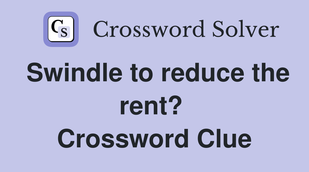 Swindle to reduce the rent?  Crossword Clue