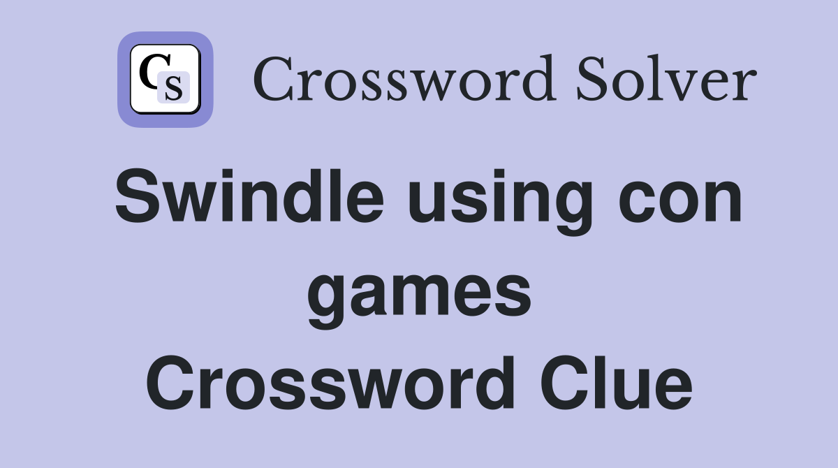 Swindle using con games Crossword Clue