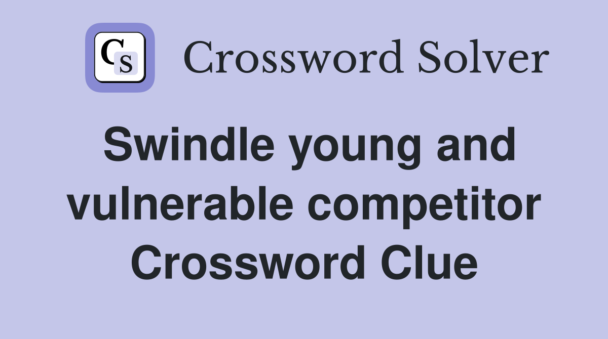 Swindle young and vulnerable competitor Crossword Clue