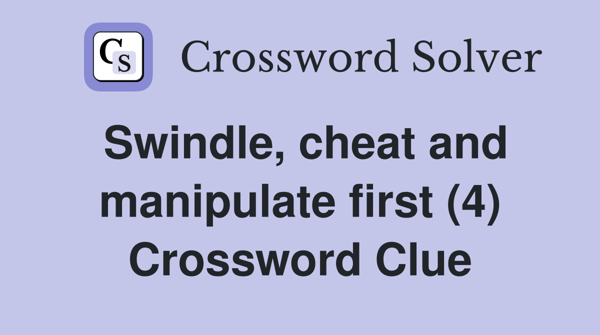 Swindle, cheat and manipulate first (4) Crossword Clue