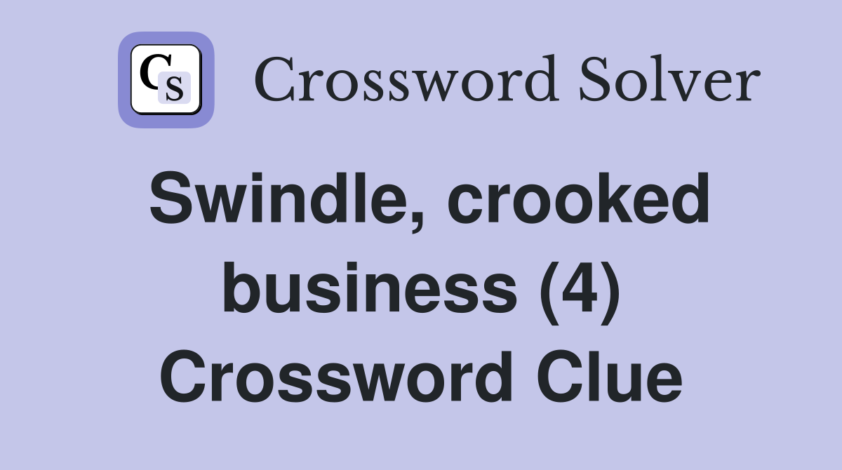 Swindle, crooked business (4) Crossword Clue
