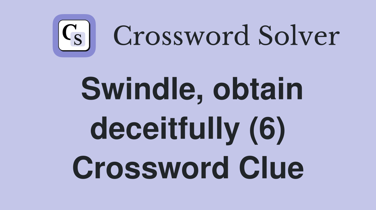 Swindle, obtain deceitfully (6) Crossword Clue