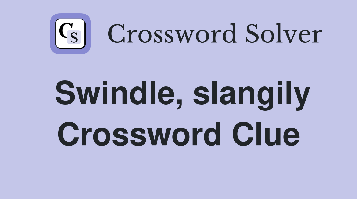 Swindle, slangily Crossword Clue