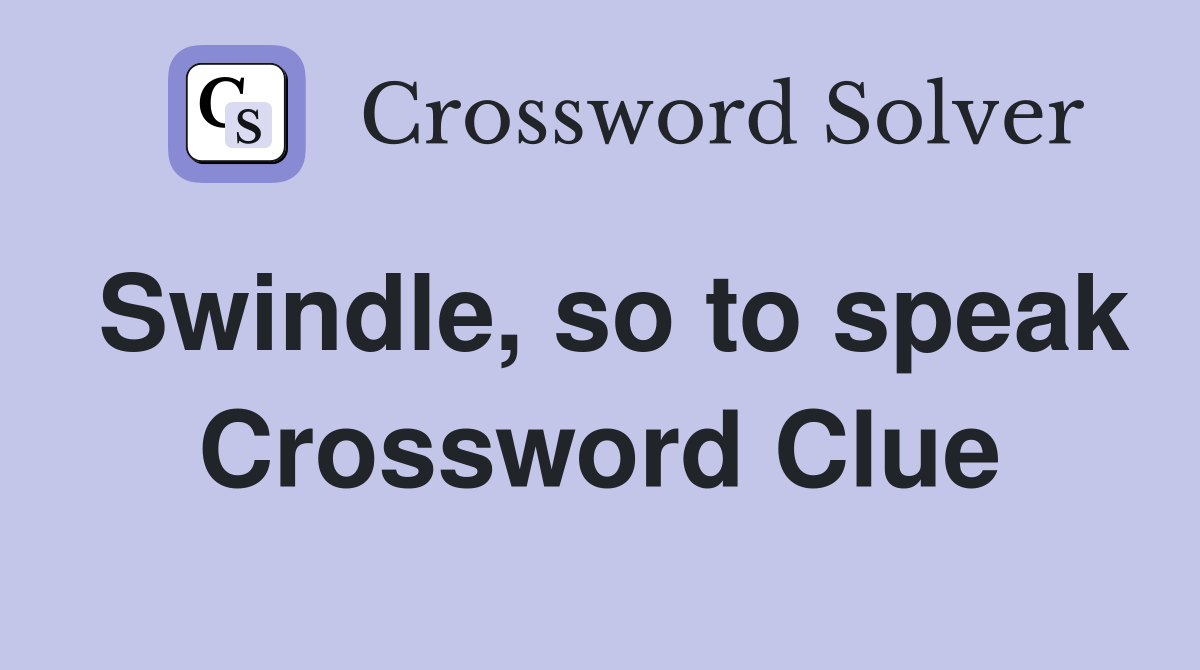 Swindle, so to speak Crossword Clue