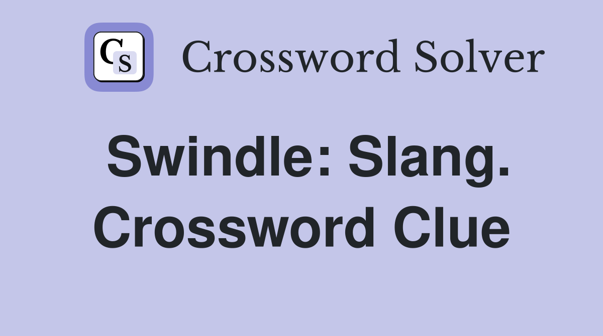 Swindle: Slang. Crossword Clue