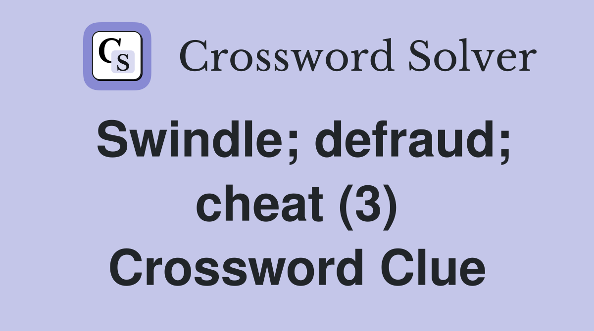 Swindle; defraud; cheat (3) Crossword Clue