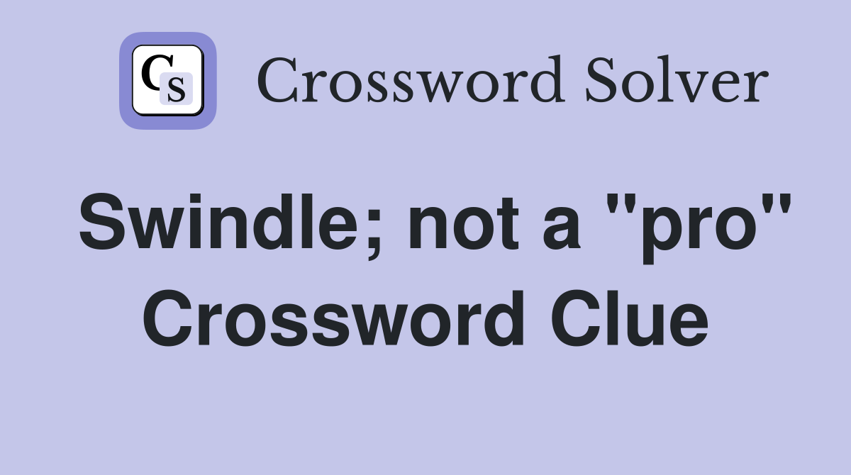 Swindle; not a "pro" Crossword Clue