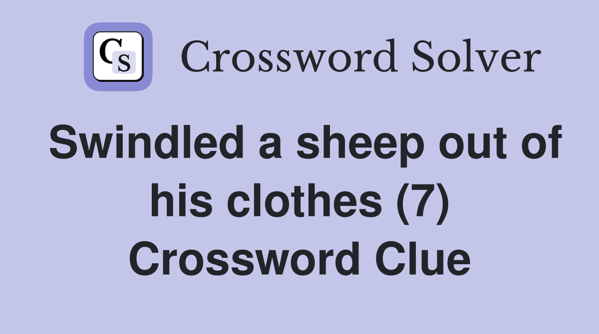 Swindled a sheep out of his clothes (7) Crossword Clue
