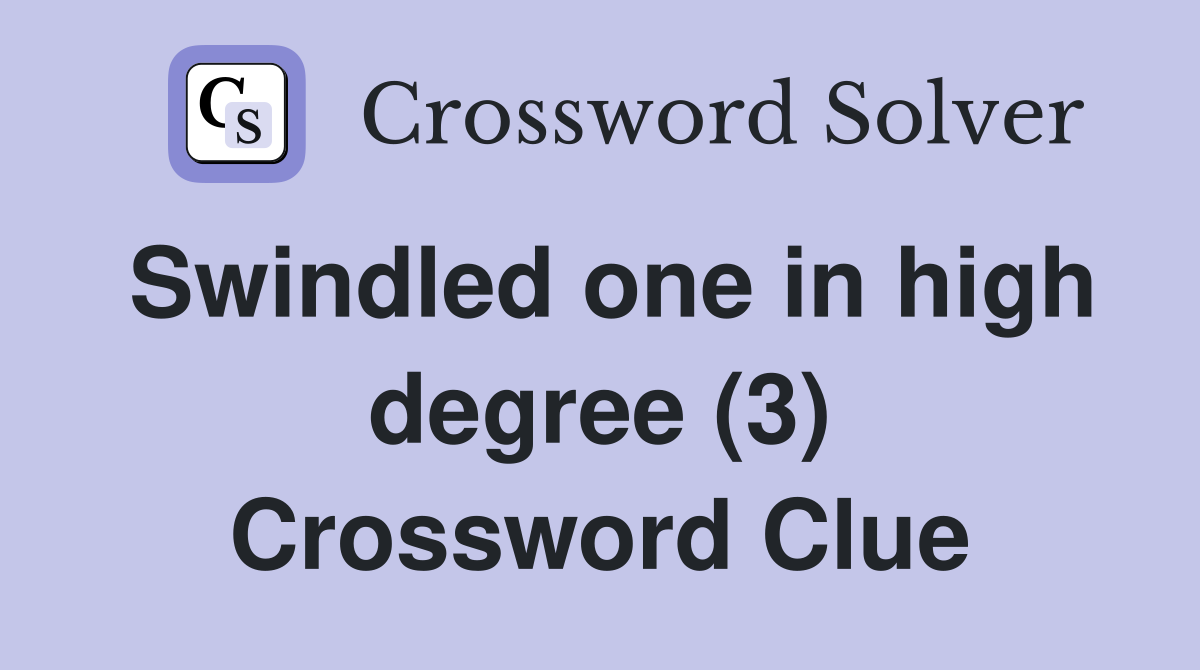 Swindled one in high degree (3) Crossword Clue