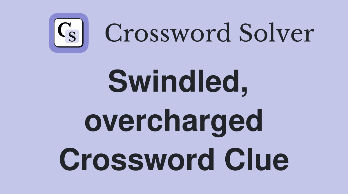 Swindled, overcharged Crossword Clue