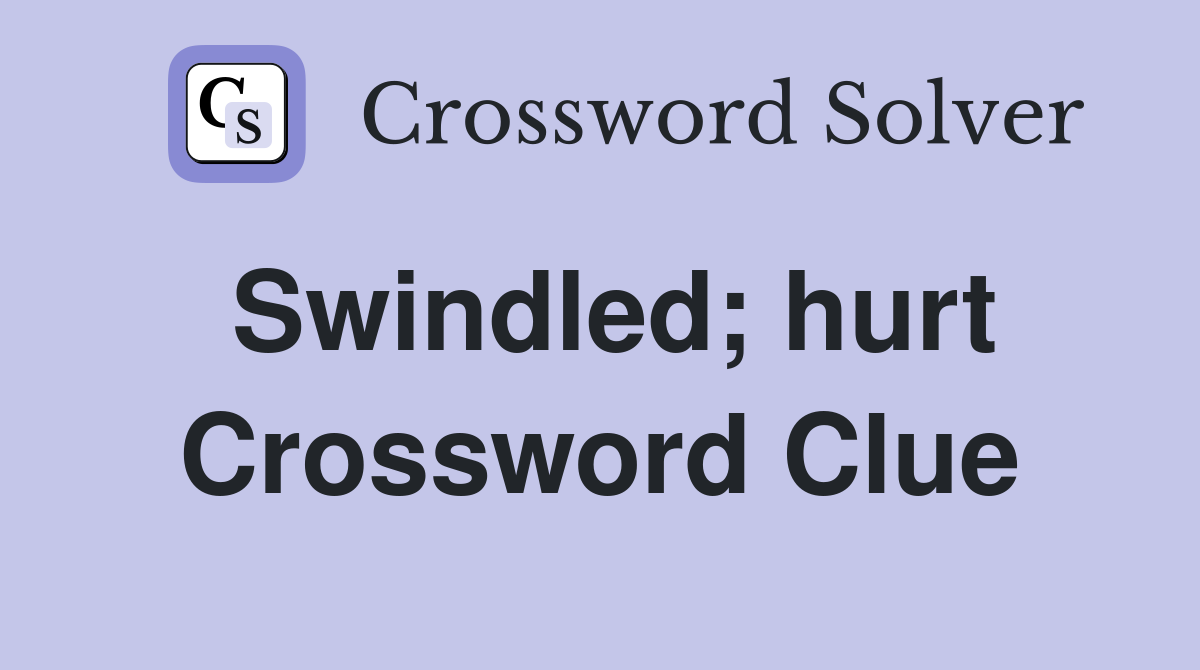 Swindled; hurt Crossword Clue