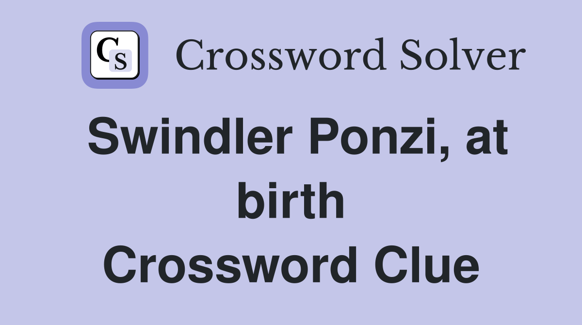 Swindler Ponzi, at birth Crossword Clue