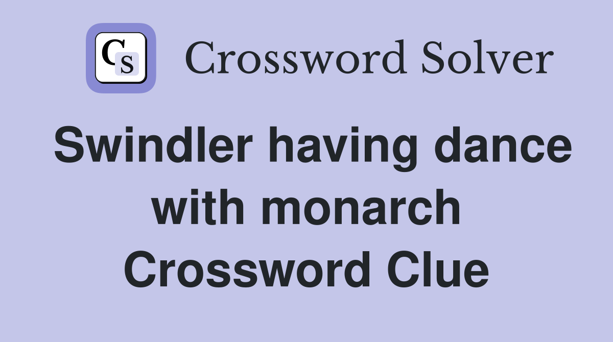Swindler having dance with monarch Crossword Clue