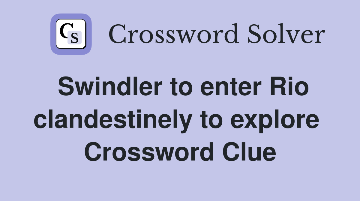 Swindler to enter Rio clandestinely to explore  Crossword Clue