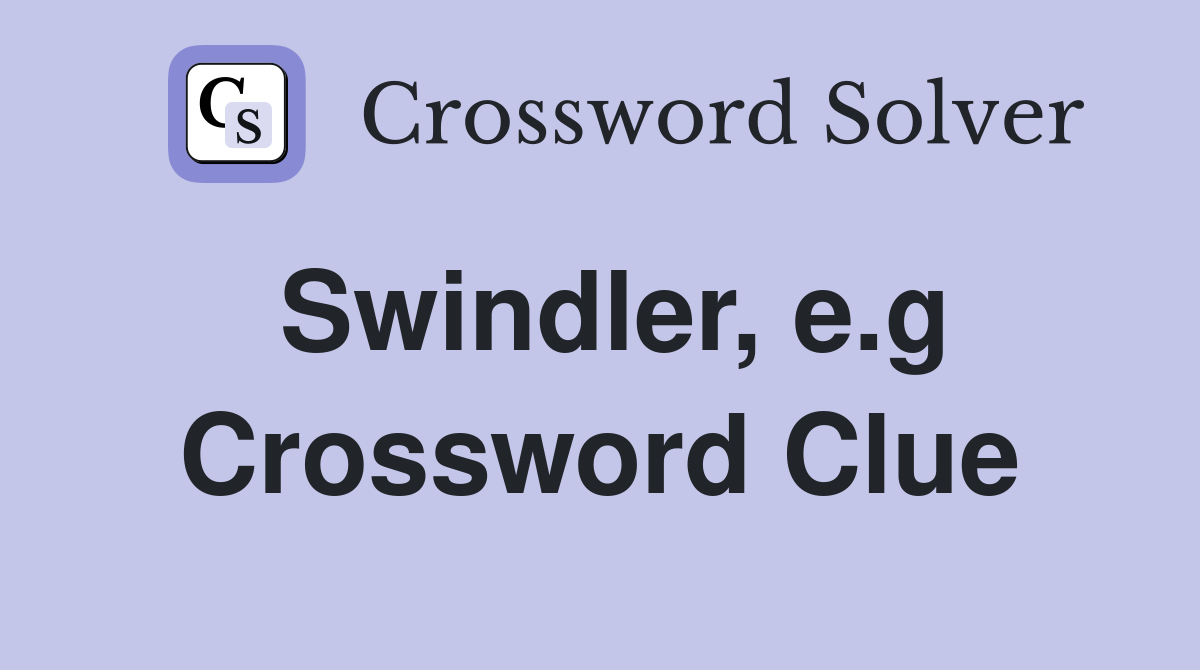 Swindler, e.g Crossword Clue