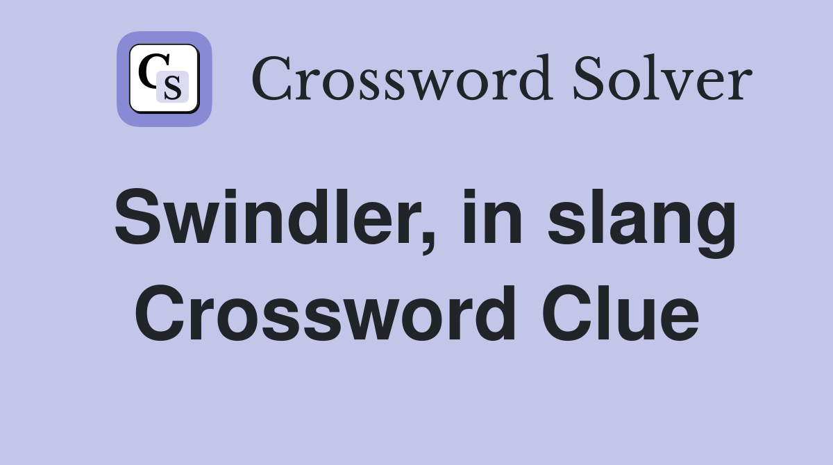 Swindler, in slang Crossword Clue