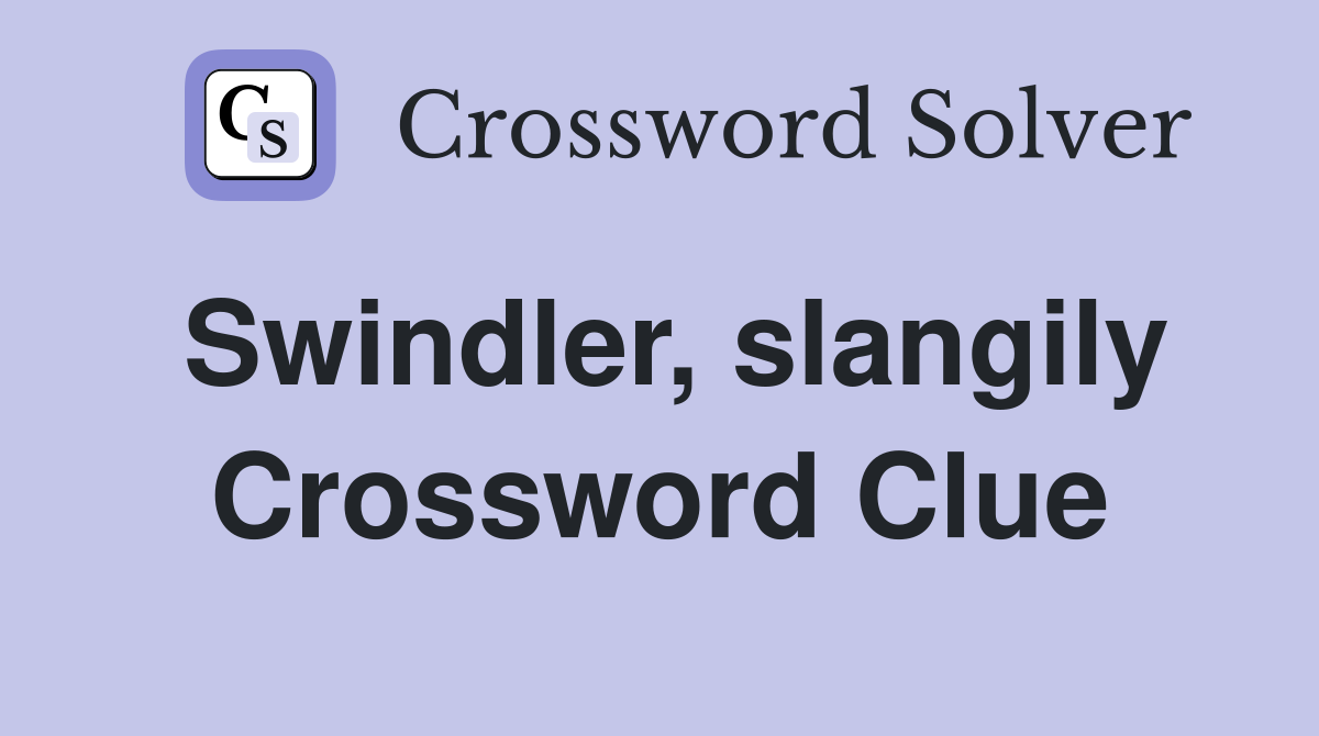 Swindler, slangily Crossword Clue