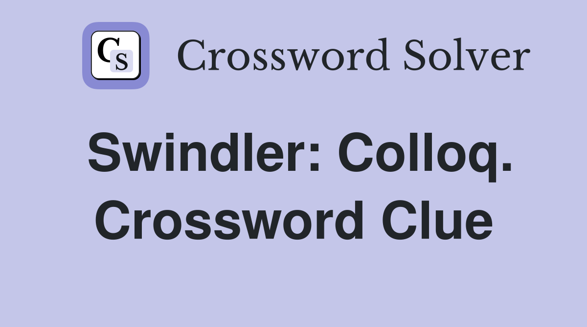 Swindler: Colloq. Crossword Clue