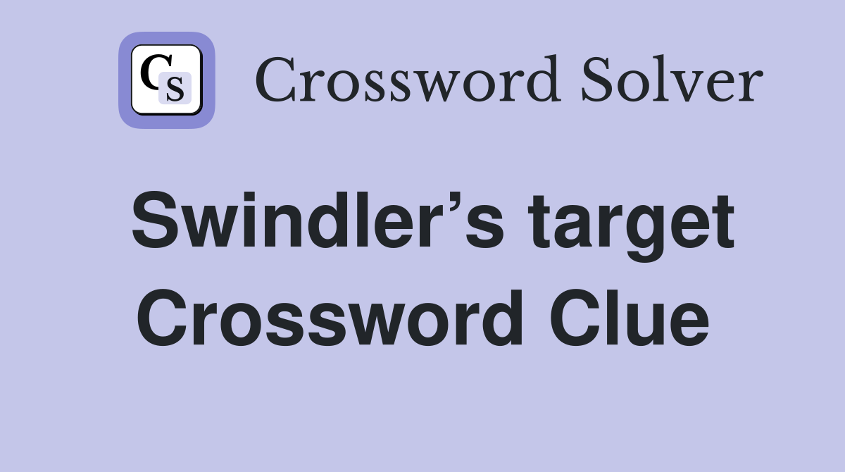 Swindler’s target Crossword Clue