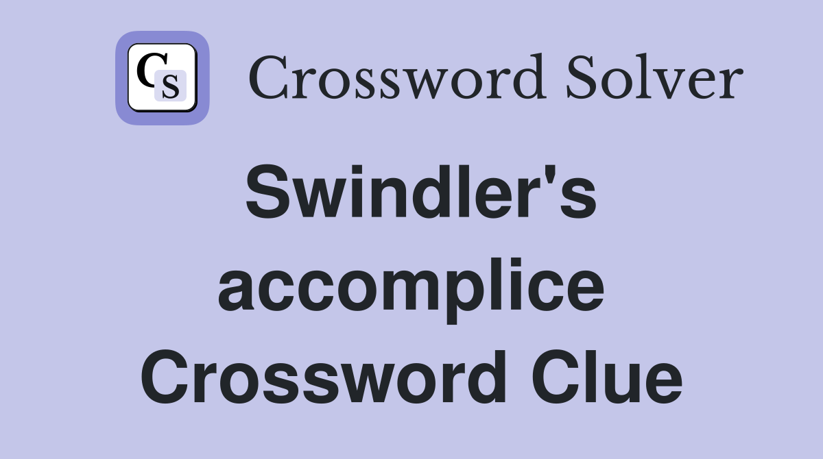 Swindler's accomplice Crossword Clue