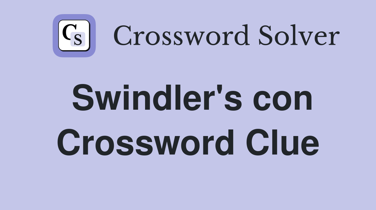 Swindler's con Crossword Clue
