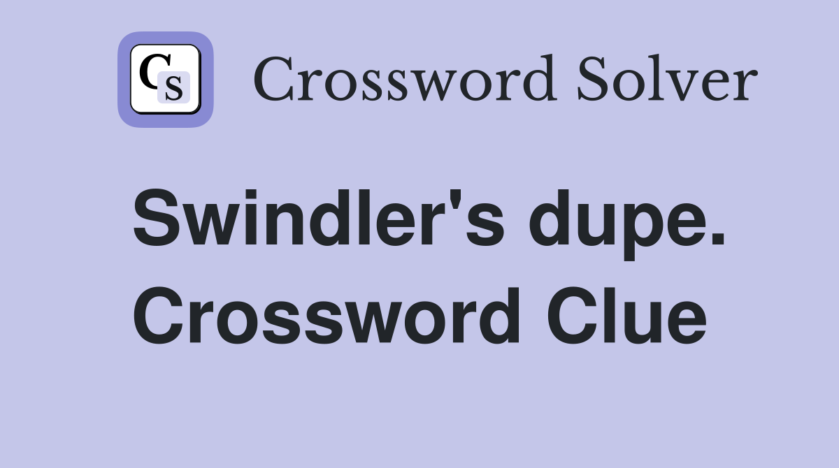 Swindler's dupe. Crossword Clue