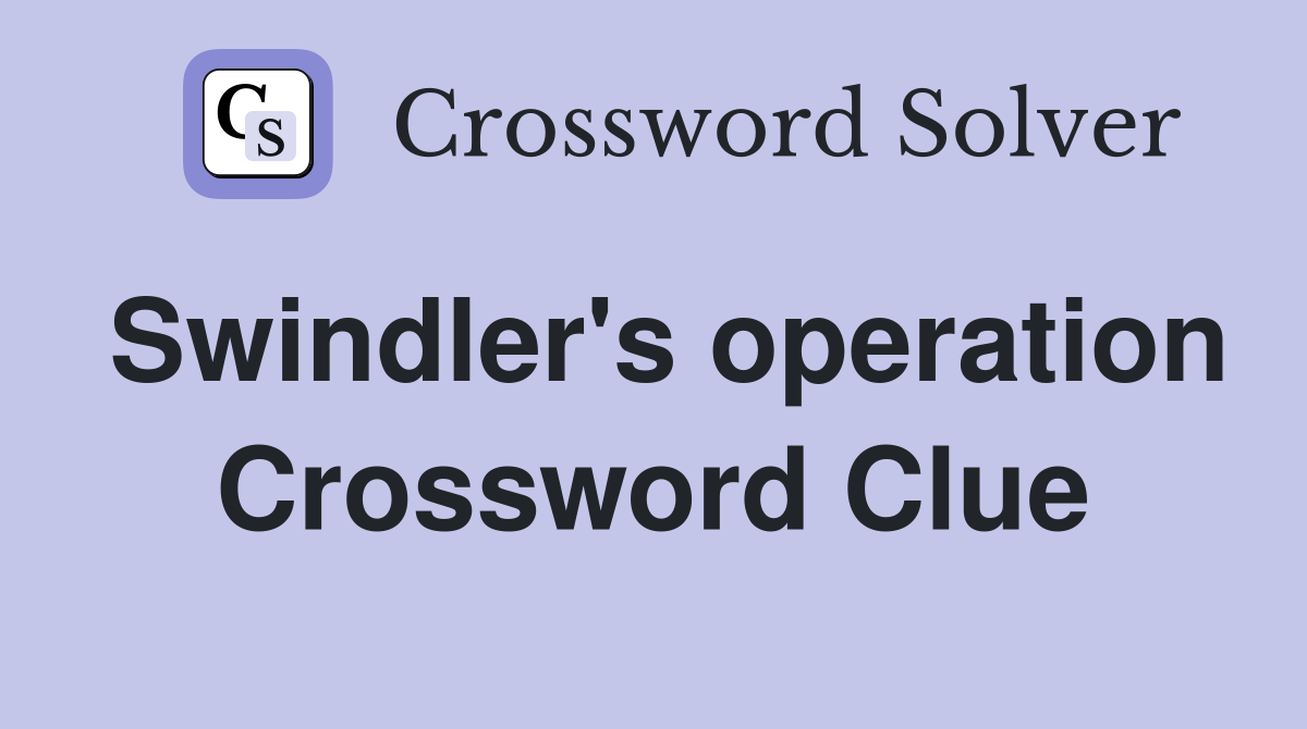 Swindler's operation Crossword Clue