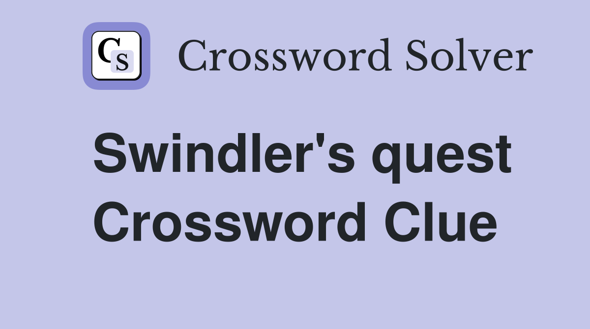 Swindler's quest Crossword Clue