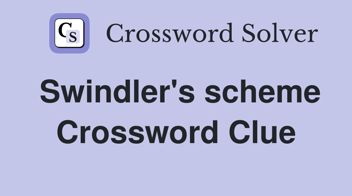 Swindler's scheme Crossword Clue