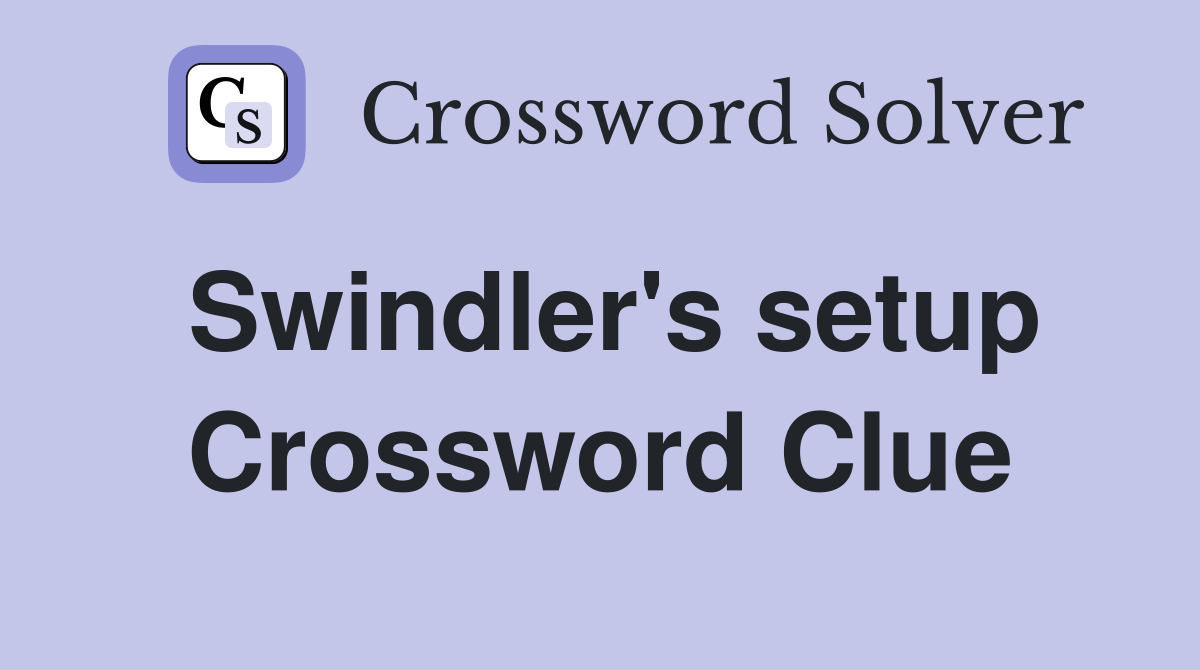 Swindler's setup Crossword Clue