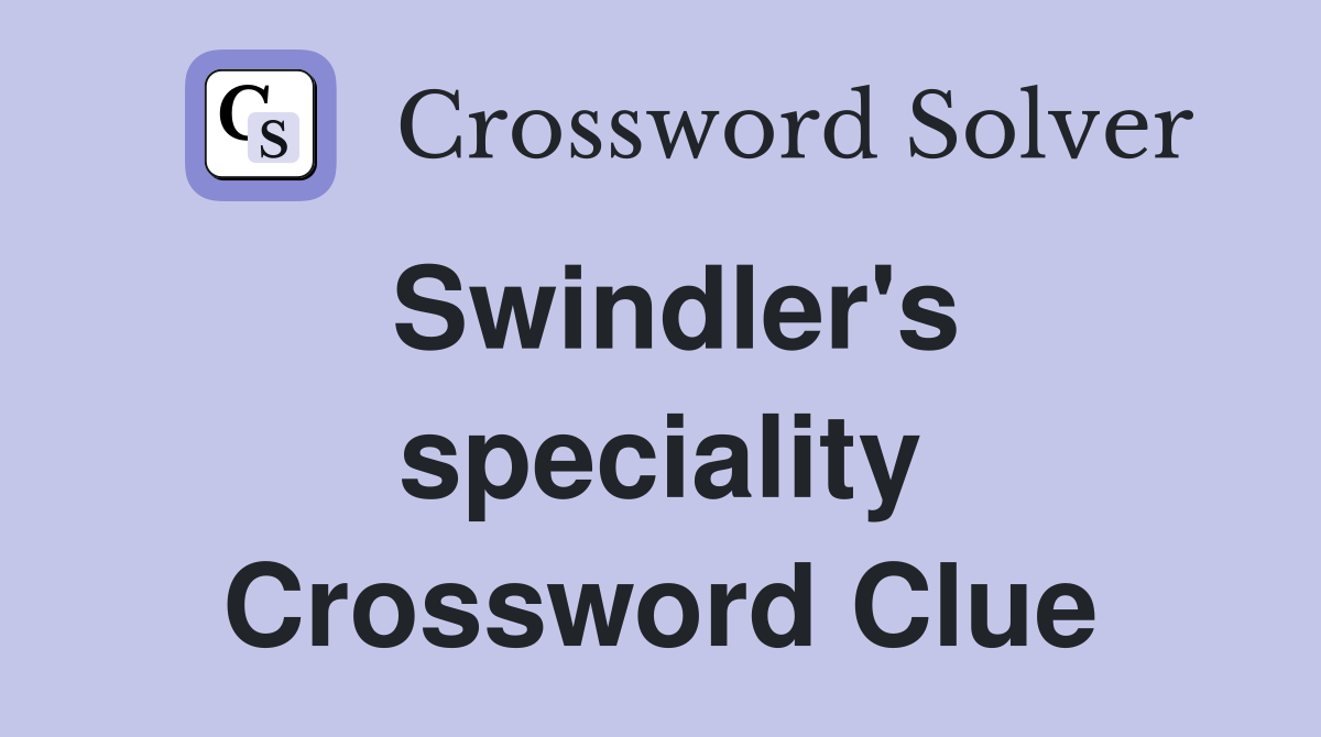 Swindler's speciality Crossword Clue