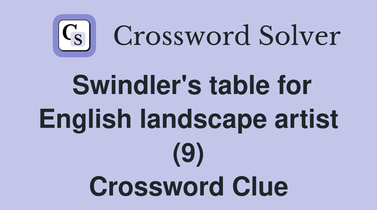 Swindler's table for English landscape artist (9) Crossword Clue