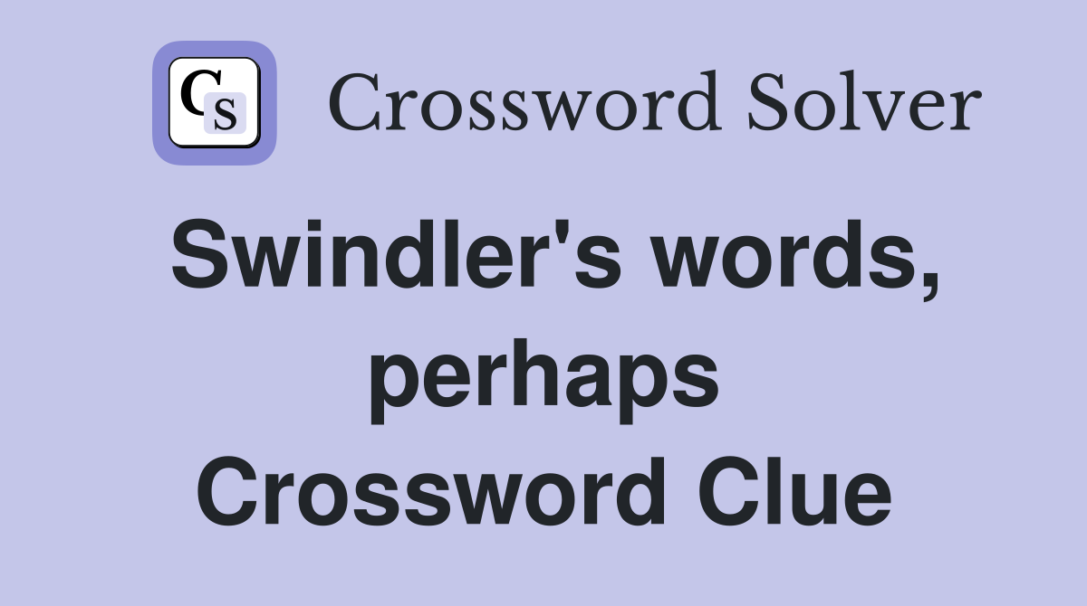 Swindler's words, perhaps Crossword Clue