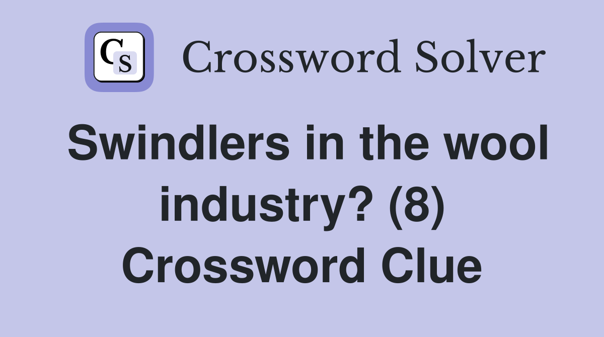 Swindlers in the wool industry? (8) Crossword Clue