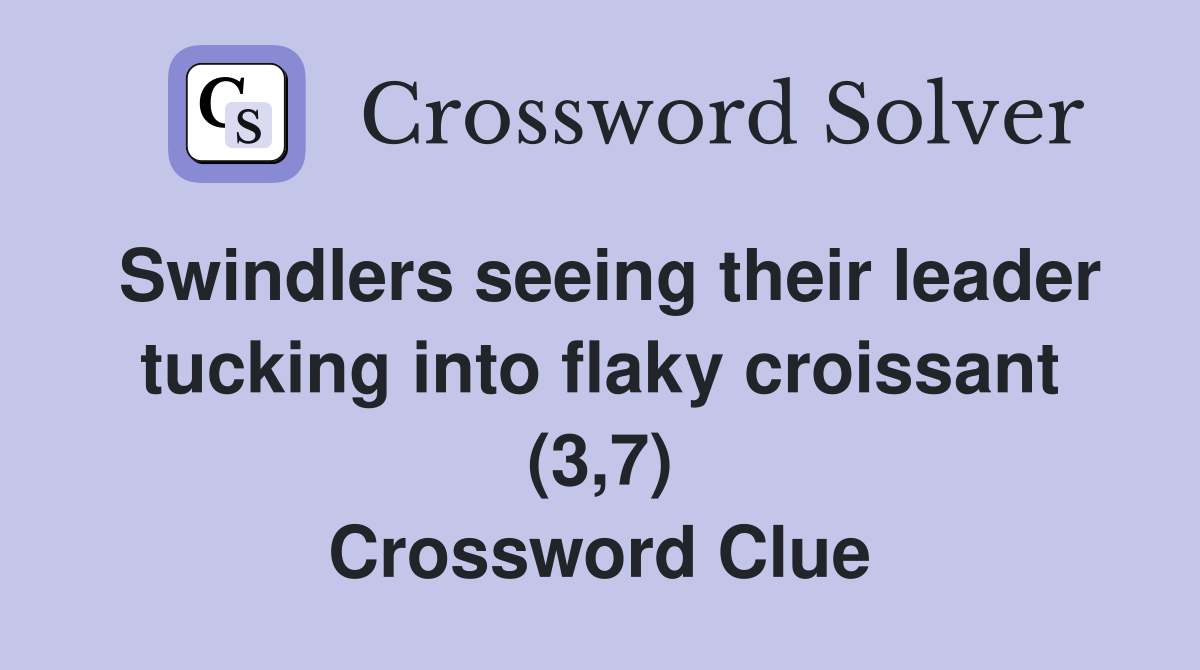 Swindlers seeing their leader tucking into flaky croissant (3,7) Crossword Clue