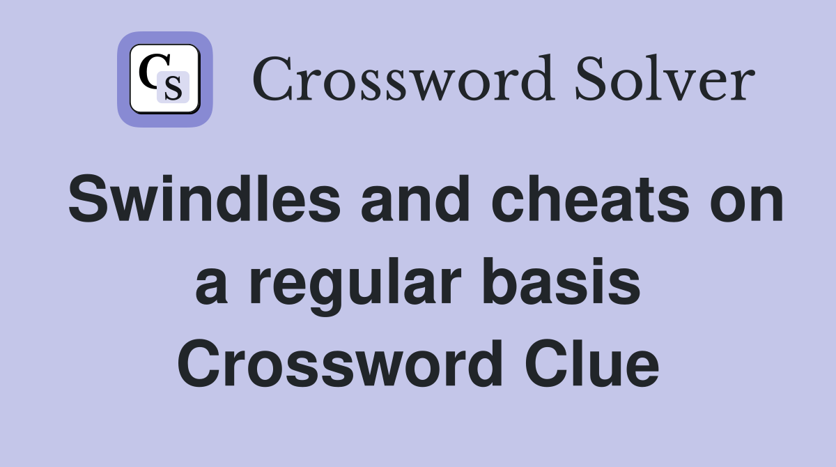 Swindles and cheats on a regular basis Crossword Clue
