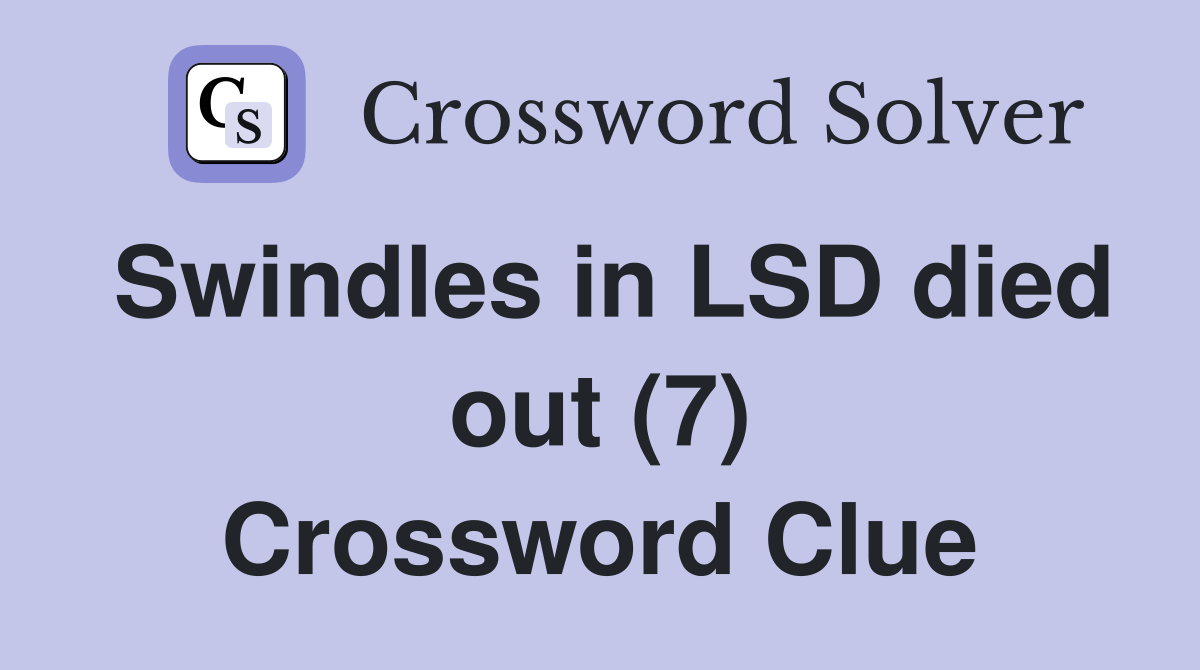 Swindles in LSD died out (7) Crossword Clue