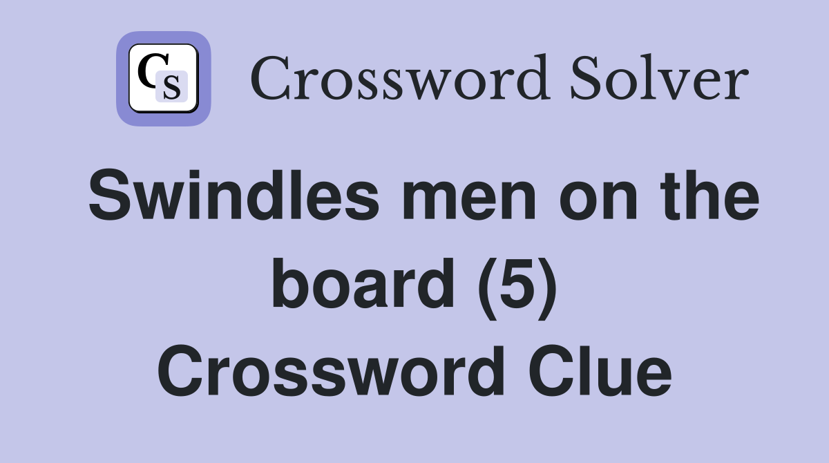 Swindles men on the board (5) Crossword Clue