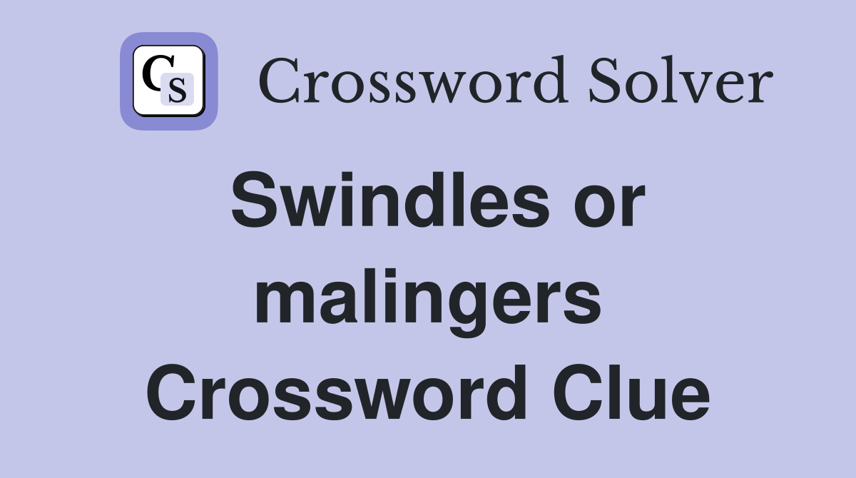 Swindles or malingers Crossword Clue
