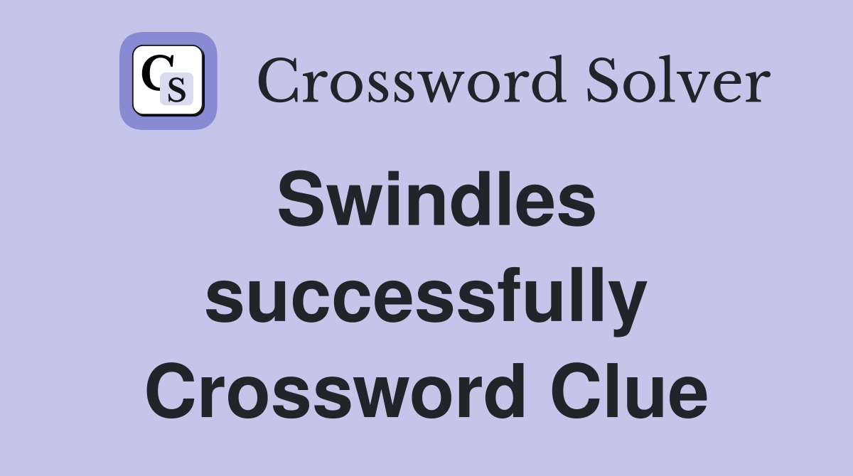 Swindles successfully Crossword Clue