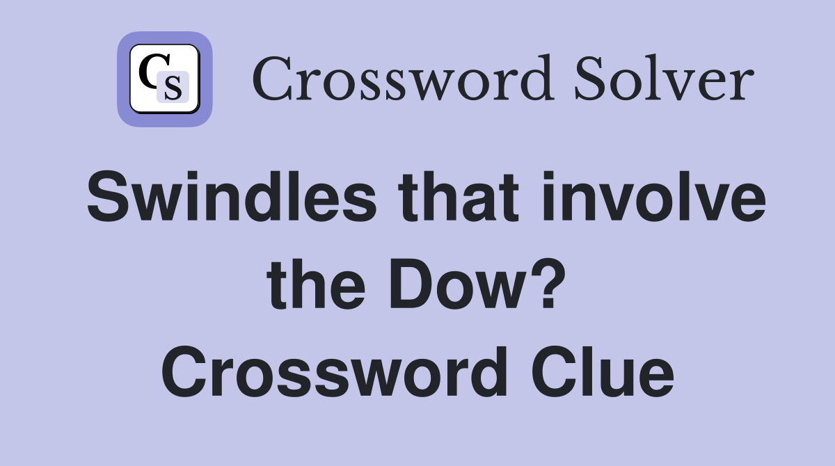 Swindles that involve the Dow? Crossword Clue