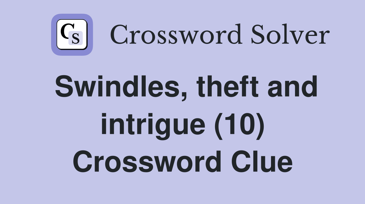 Swindles, theft and intrigue (10) Crossword Clue
